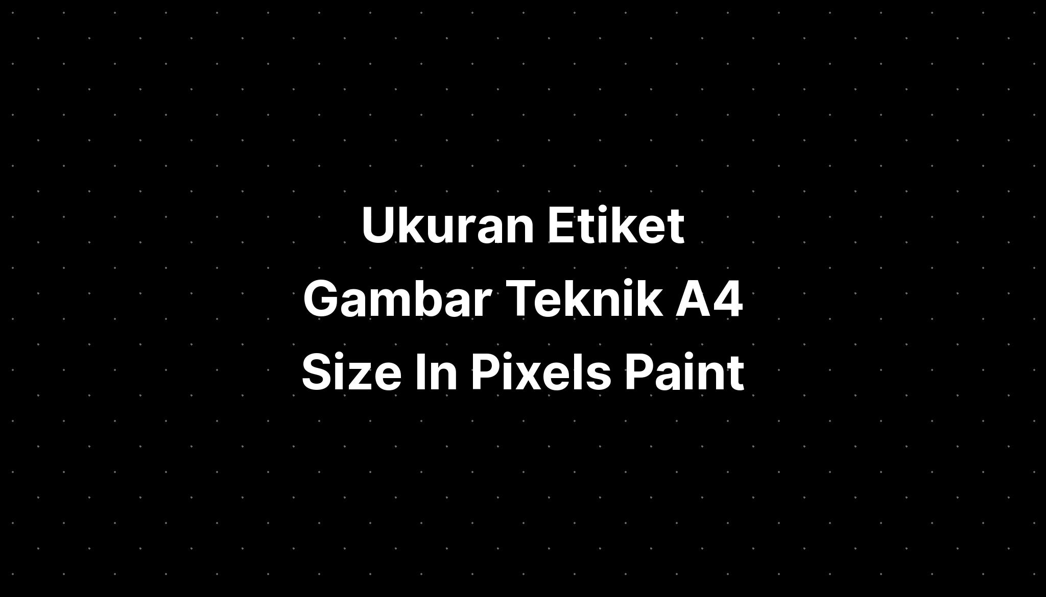 ukuran-etiket-gambar-teknik-a4-size-in-pixels-paint-imagesee